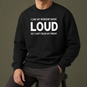 Hot Nice I Like My Worship Music Loud So I Can'T Hear My Enemy Sweater