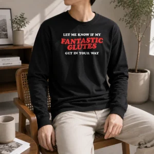 Pretty Fantastic Glutes Long Sleeve Shirt
