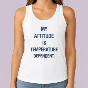 Nice Pretty My Attitude Is Temperature Dependent Tank Top