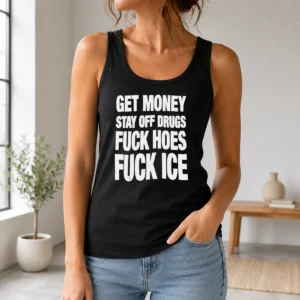 Pretty Awesome Get Money Stay Off Drugs Fck Hoes Fck ICE Tank Top