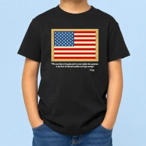 Original Theodore Roosevelt We Must Dare To Be Great And We Must Realize That Greatness Kids T-Shirt
