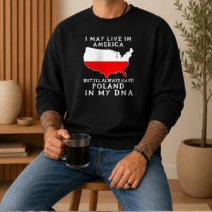 Pretty Polish Heritage I May Live In America But I Will Always Have Poland In My DNA Map Sweater
