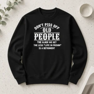 Hot Awesome Don'T Piss Off Old People Life In Prison Deterrent Long Sleeve Shirt