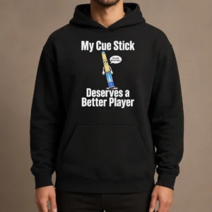 Premium My Cue Stick Deserves A Better Player Hoodie in black, featuring bold white text on front