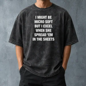 Hot Official I Might Be Micro Soft But I Excel When She Spread 'Em In The Sheets Washed T-Shirt