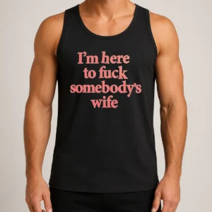 Premium I'M Here To Fuck Somebody'S Wife Tank Top