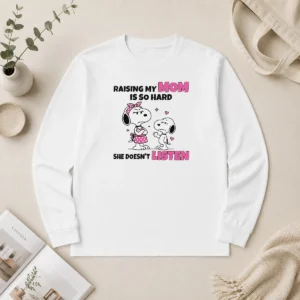 Awesome Snoopy Belle Peanuts Raising My Mom Is So Hard She Doesn'T Listen Long Sleeve Shirt