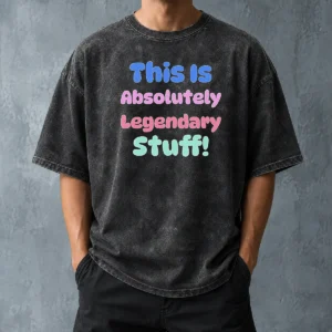 Nice Good This Is Absolutely Legendary Stuff Inspirational Washed T-Shirt