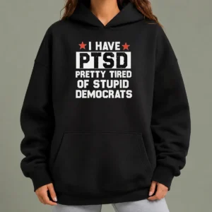 Nice Good I Have Ptsd Pretty Tired Of Stupid Democrats Red Stars Hoodie