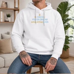 Nice I Had A Fever Dream Argentina Won Football Hoodie