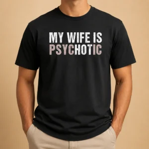 Premium My Wife Is Psychotic Distressed Sarcastic Marriage