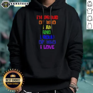 Premium I'M Proud Of WHO I Am And Proud Of WHO I Love Hoodie