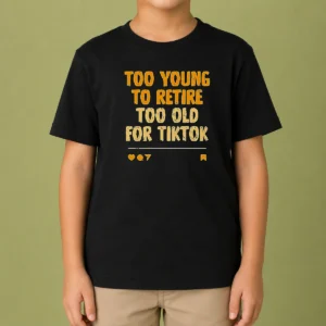 Pretty Too Young To Retire Too Old For Tiktok Quote Kids T-Shirt