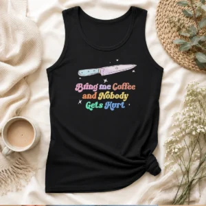Hot Pretty Bring Me Coffee And Nobody Gets Hurt Caffeine Tank Top