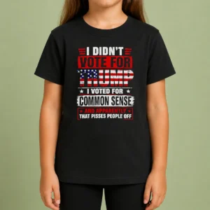 Official I Didn'T Vote For Trump I Voted For Common Sense And Apparently That Pisses People Off Kids T-Shirt