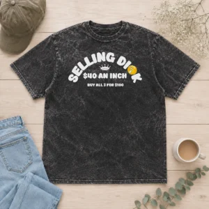 Premium Selling Dick $40 An Inch Buy All 3 For 100 Washed T-Shirt
