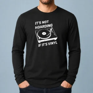 Hot It'S Not Hoarding If It'S Vinyl Long Sleeve Shirt
