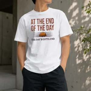 Premium At The End Of The Day The Day'S Gotta End