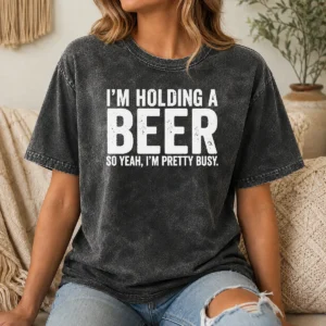 Hot Awesome I'M Holding A Beer So Year I'M Pretty Busy washed t shirt in vintage style