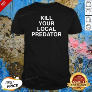 Top Original Kill Your Local Predator