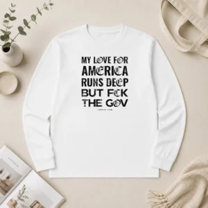 Nice Good My Love For America Runs Deep But Fck The Gov Combat Iron Long Sleeve Shirt