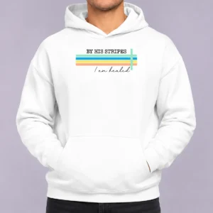 Top By His Striped I Am Healed Jesus Faith Hoodie