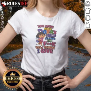 Hot You Gone Need Dora'S Help To Find The F You Think I Give Ladies Shirt featuring bold text on a comfortable fitted tee
