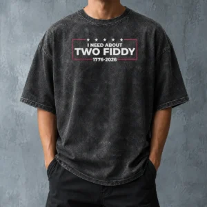 Funny I Need About Two Fiddy 1776 2026 Washed T-Shirt