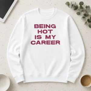 Original Nice Being Hot Is My Career Quote Long Sleeve Shirt