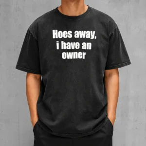 Nice Hoes Away I Have An Owner Washed T Shirt in soft cotton fabric with vintage wash effect