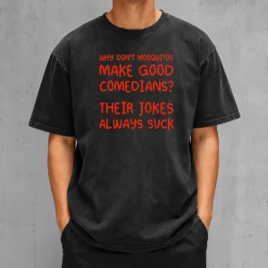 Nice Why Don'T Mosquitos Make Good Comedians Their Jokes Always Suck Washed T-Shirt