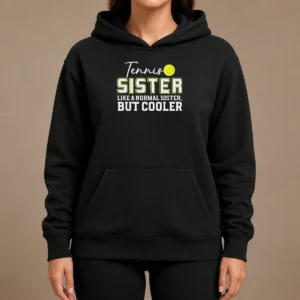 Pretty Original Tennis Sister Like A Normal Sister But Cooler Hoodie