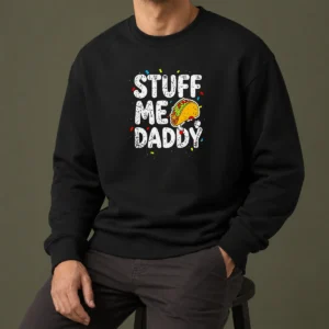 Top Stuff Me Daddy Taco Funny Food Humor Sweater