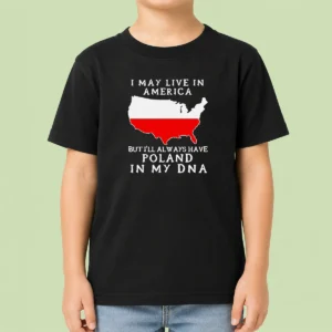 Nice Polish Heritage I May Live In America But I Will Always Have Poland In My DNA Map Kids T-Shirt