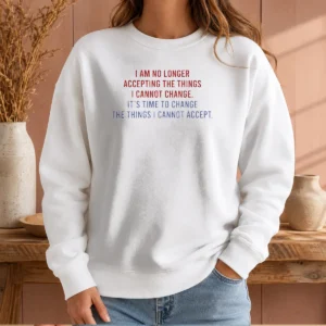 Hot I Am No Longer Accepting The Things I Cannot Change Its Time To Change Sweater