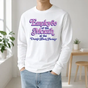 Hot Employee Of The Month At The Dumb Bitch Factory Long Sleeve Shirt