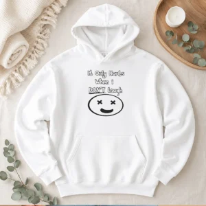 Hot Top It Only Hurts When I Dont Laugh Hoodie