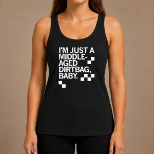 Hot Pretty Middle Aged Dirt Bag Tank Top