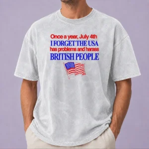 Hot July 4th I Forget USA Has Problems And Harass British People printed on a soft washed t shirt in light grey
