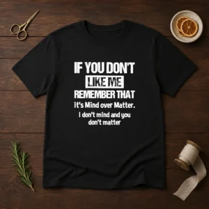 Official If You Don'T Like Me Remember That It'S Mind Over Matter