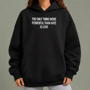 Happy Hot The Only Thing More Powerful That Hate Is Love Hoodie in black, unisex pullover with front pocket and drawstring hood