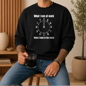 Premium What I See At Work When I Look At The Clock Fuck This Shit Sweater