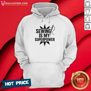 Pretty Sewing Is My Superpower Seamstress Quilting Hoodie optimized for comfortable wear and perfect fit