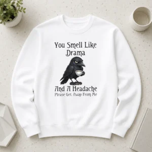 Nice Sarcastic Bird Lovers You Smell Like Drama And A Headache Get Away From Me Sweater