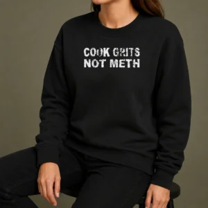 Pretty Cook Grits Not Meth Sweater