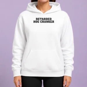 Awesome Pretty Retarded Hog Cranker Hoodie