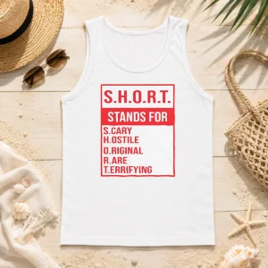 Funny Pretty S.H.O.R.T. Stands For S.Cary H.Ostile O.Riginal R.Are T.Errifying Tank Top