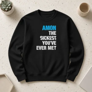 Hot Amon The Sickest You'Ve Ever Met Sweater