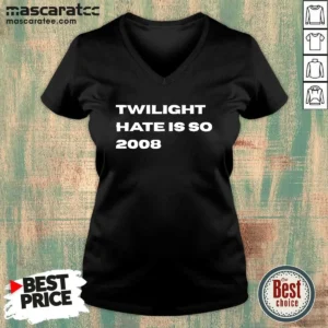 Awesome Twilight Hate Is So 2008 Y2K Nostalgia V-Neck Shirt