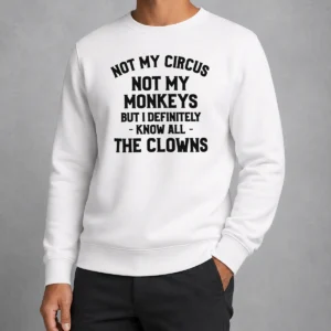 Pretty Not My Circus Not My Monkeys But I Definitely Know All The Clowns Sweater